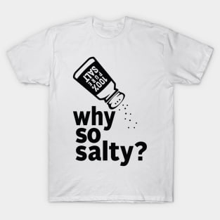 Why So Salty? BLACK T-Shirt